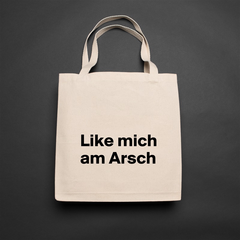 

Like mich am Arsch Natural Eco Cotton Canvas Tote 