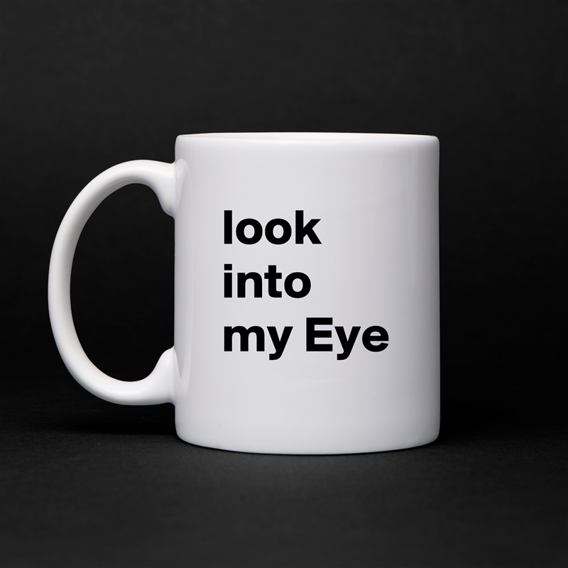 look into my Eye White Mug Coffee Tea Custom 