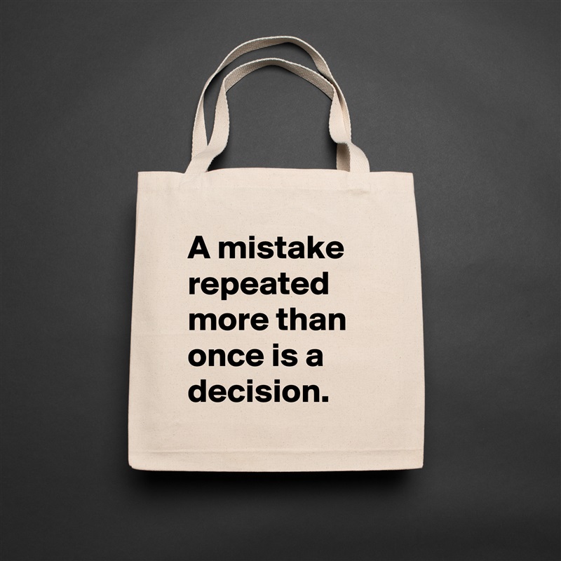 A mistake repeated more than once is a decision. Natural Eco Cotton Canvas Tote 