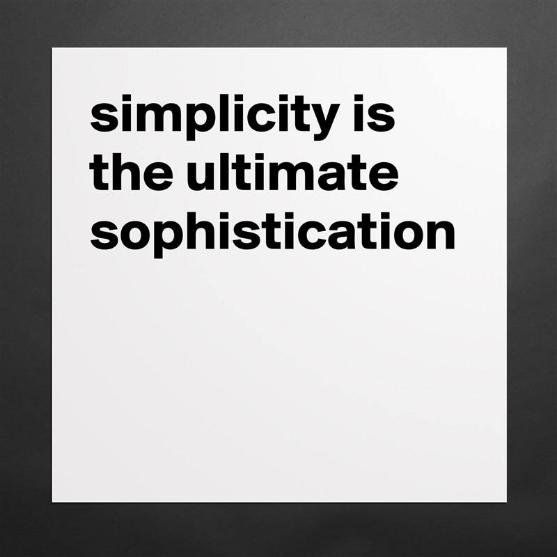 simplicity is the ultimate sophistication Matte White Poster Print Statement Custom 