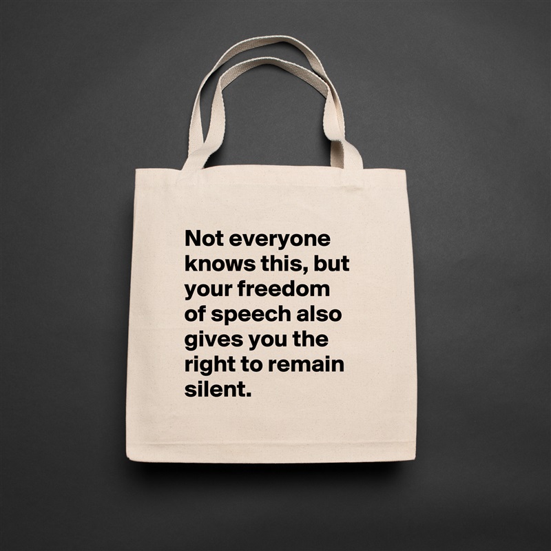 Not everyone knows this, but your freedom of speech also gives you the right to remain silent. Natural Eco Cotton Canvas Tote 