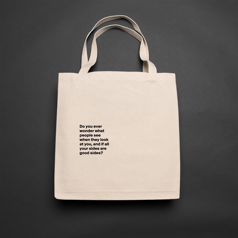 





Do you ever 
wonder what 
people see 
when they look 
at you, and if all 
your sides are 
good sides? 



 Natural Eco Cotton Canvas Tote 