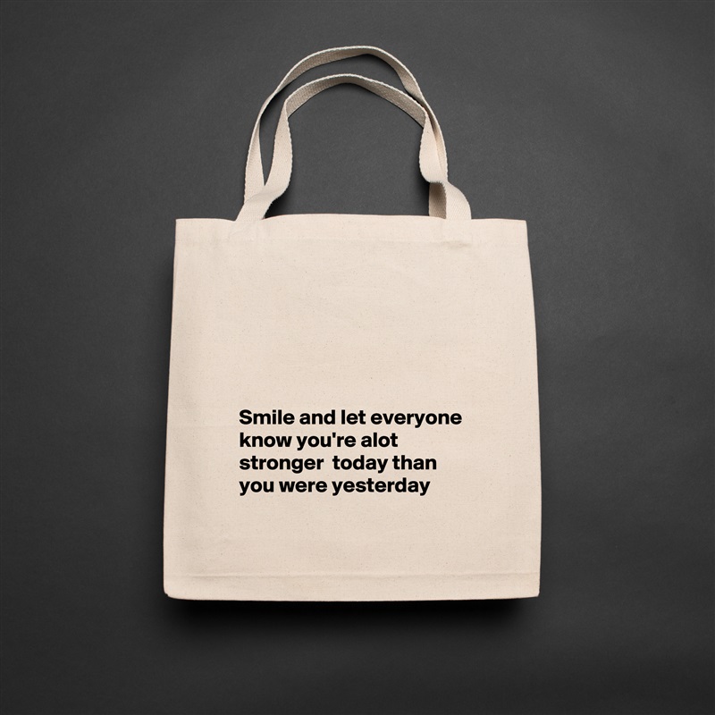 




Smile and let everyone know you're alot stronger  today than you were yesterday Natural Eco Cotton Canvas Tote 