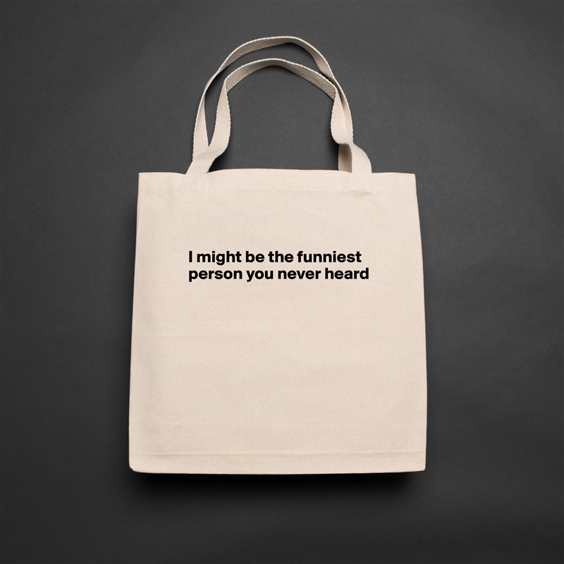 
I might be the funniest person you never heard






 Natural Eco Cotton Canvas Tote 