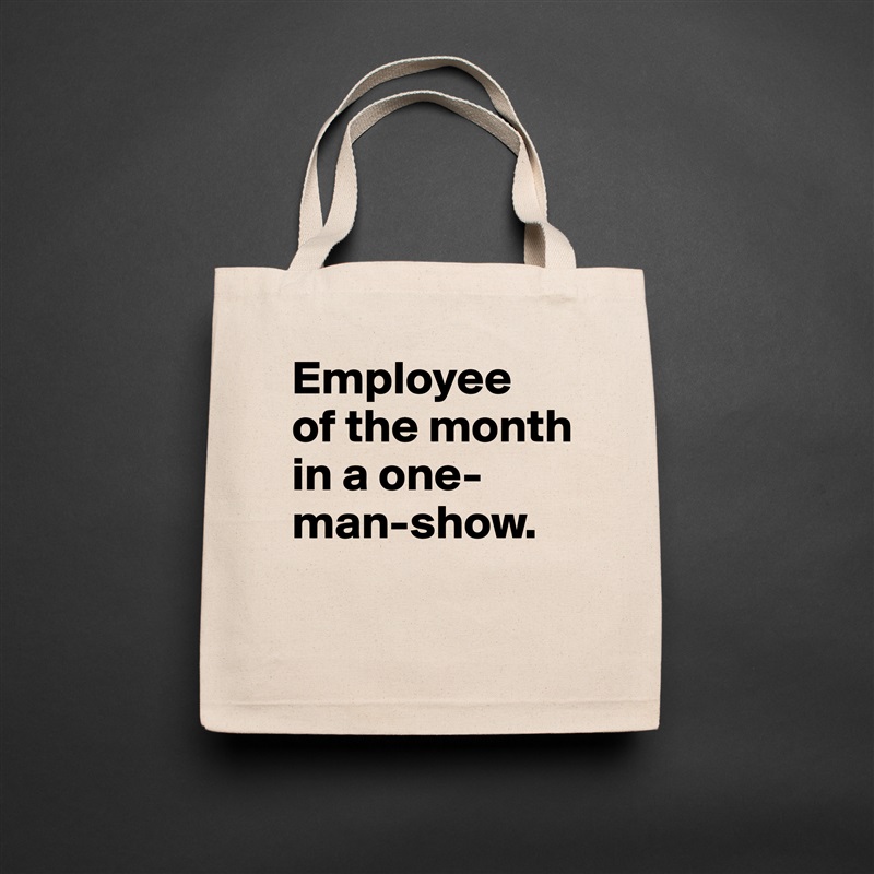 Employee 
of the month in a one-man-show.
 Natural Eco Cotton Canvas Tote 