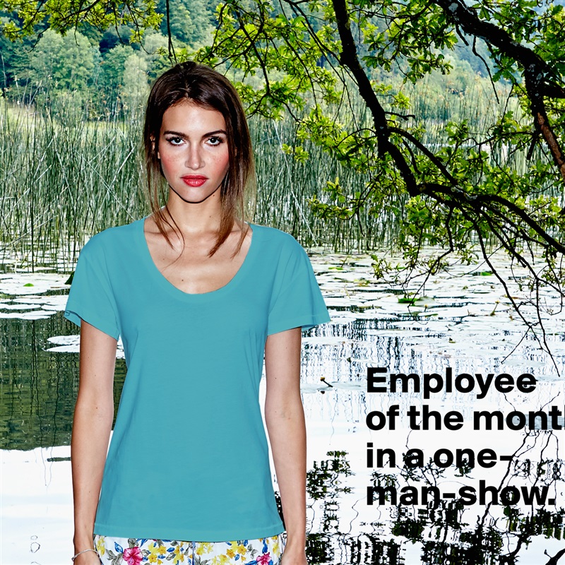 Employee 
of the month in a one-man-show.
 White Womens Women Shirt T-Shirt Quote Custom Roadtrip Satin Jersey 
