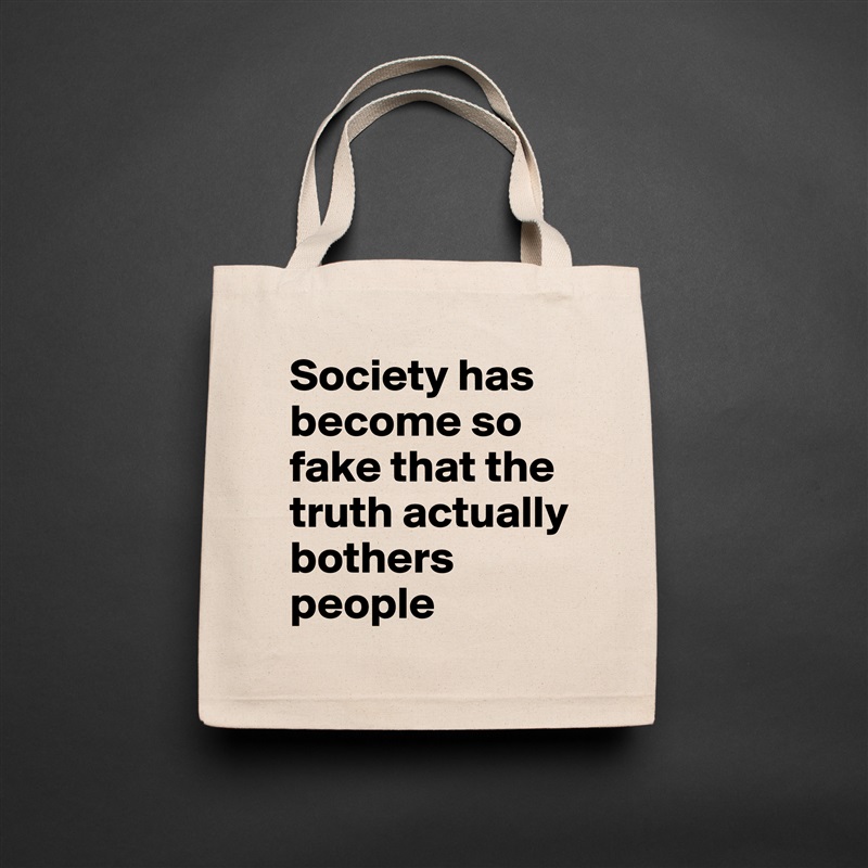 Society has become so fake that the truth actually bothers people Natural Eco Cotton Canvas Tote 