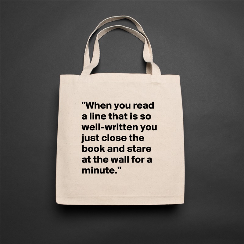 "When you read a line that is so well-written you just close the book and stare at the wall for a minute." Natural Eco Cotton Canvas Tote 