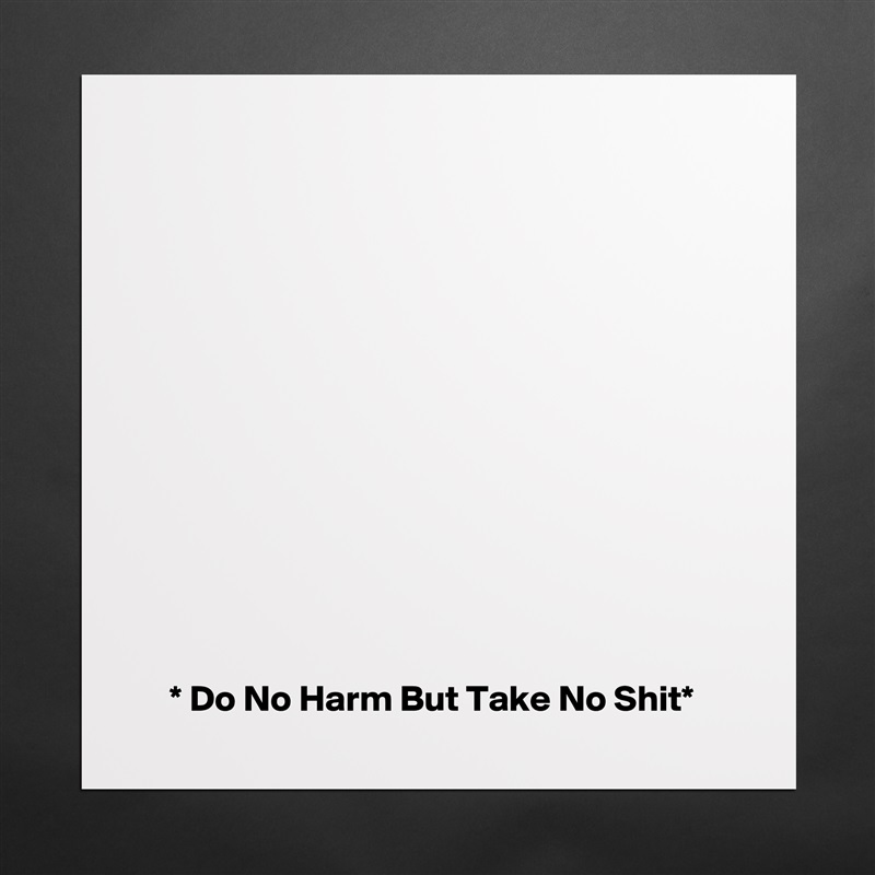 













    * Do No Harm But Take No Shit* Matte White Poster Print Statement Custom 