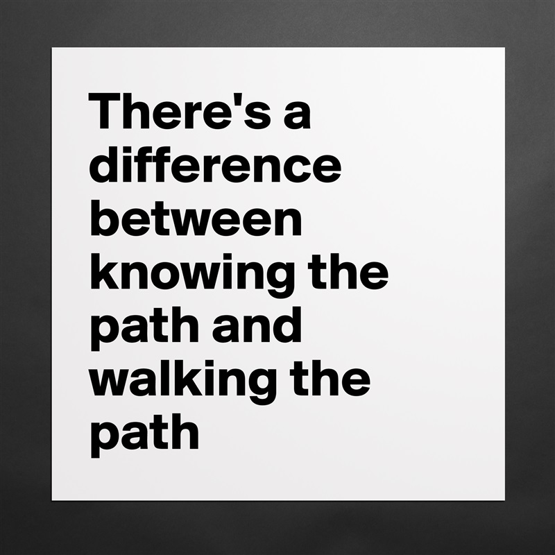 There's a difference between knowing the path and walking the path Matte White Poster Print Statement Custom 