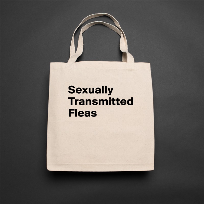 Sexually
Transmitted
Fleas

 Natural Eco Cotton Canvas Tote 