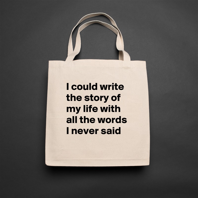 I could write the story of my life with all the words I never said Natural Eco Cotton Canvas Tote 