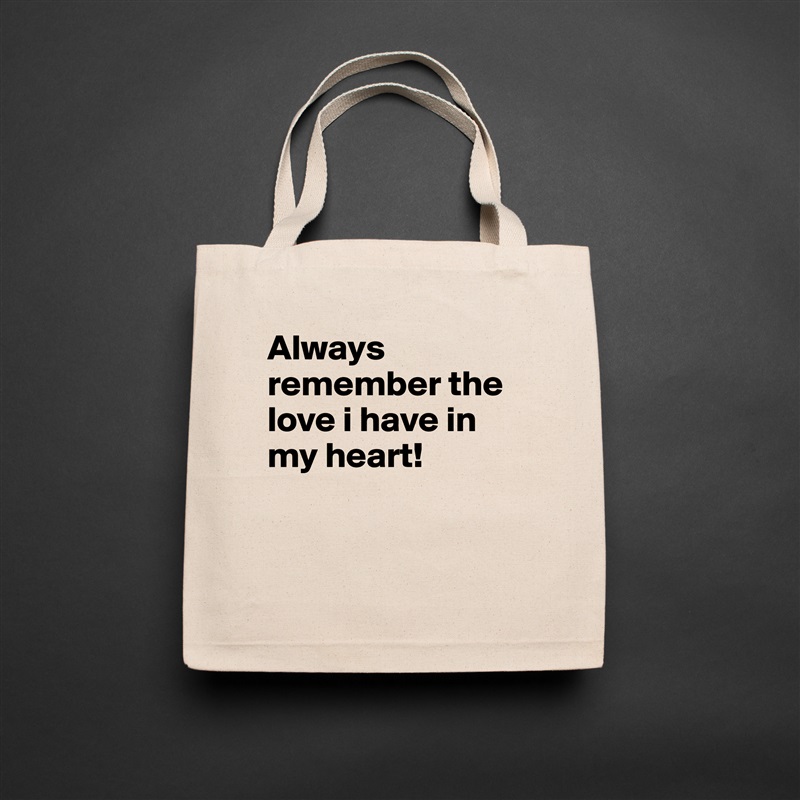 Always remember the love i have in my heart! 


 Natural Eco Cotton Canvas Tote 
