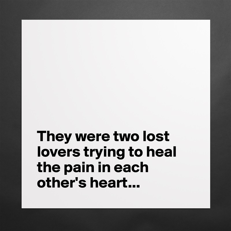 





They were two lost lovers trying to heal the pain in each other's heart... Matte White Poster Print Statement Custom 