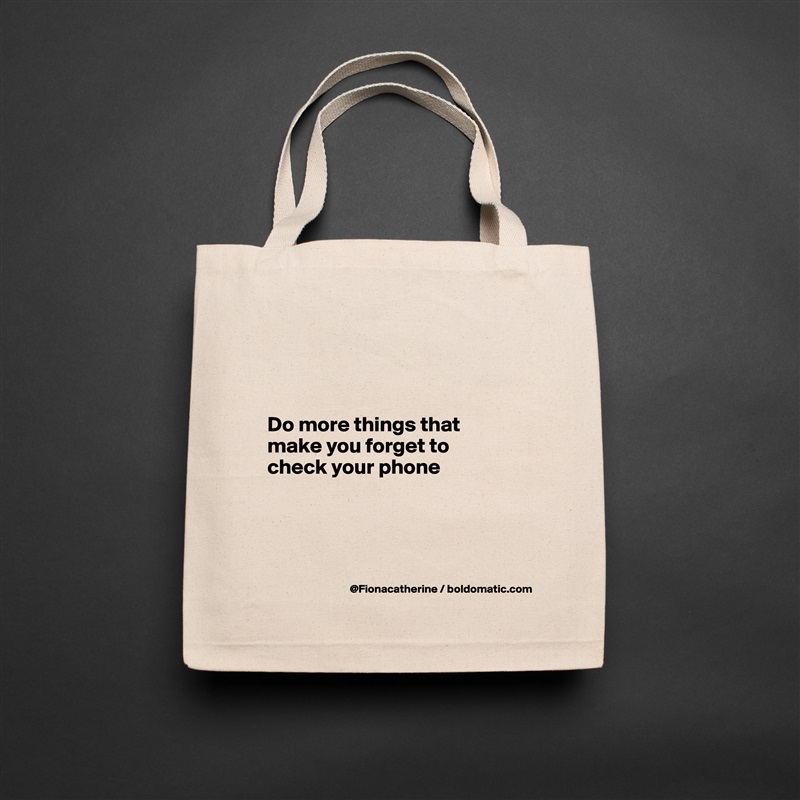 



Do more things that
make you forget to
check your phone




 Natural Eco Cotton Canvas Tote 