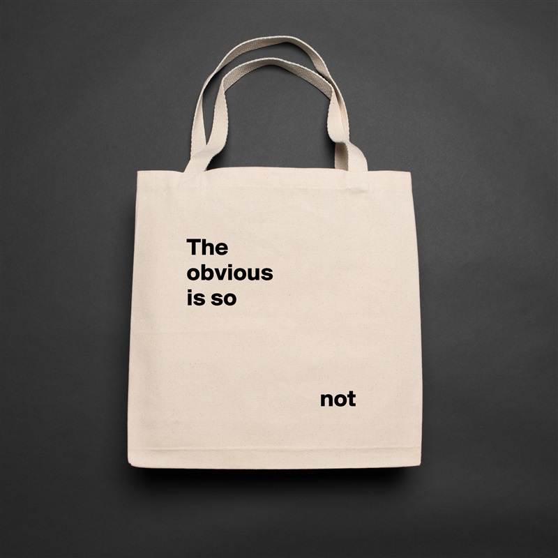 The 
obvious 
is so 



                            not Natural Eco Cotton Canvas Tote 