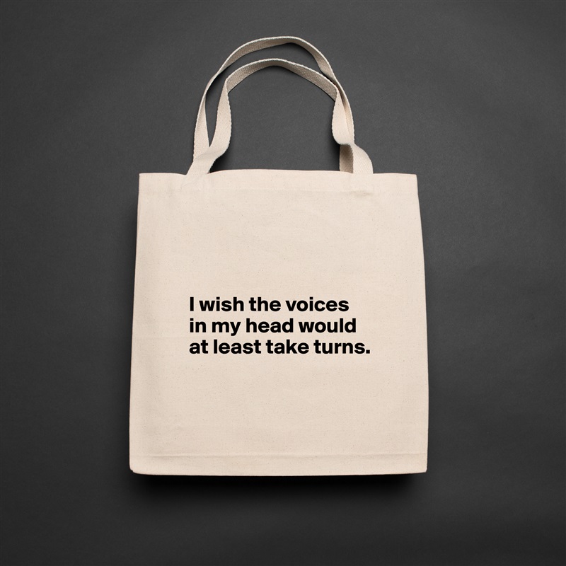 


I wish the voices in my head would at least take turns.

 Natural Eco Cotton Canvas Tote 