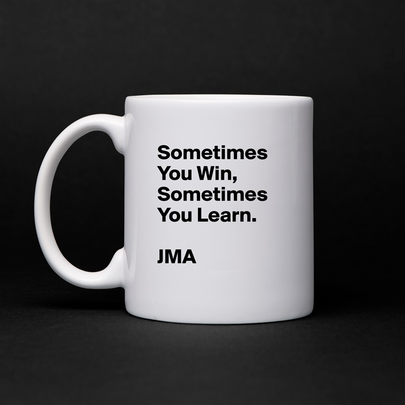 Sometimes You Win,
Sometimes You Learn.

JMA White Mug Coffee Tea Custom 