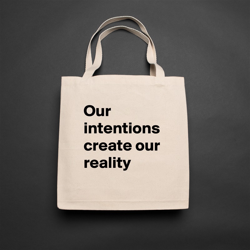 Our intentions create our reality Natural Eco Cotton Canvas Tote 