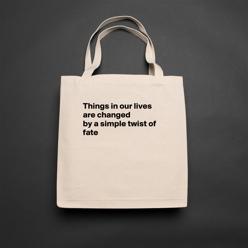 Things in our lives are changed
by a simple twist of fate




 Natural Eco Cotton Canvas Tote 