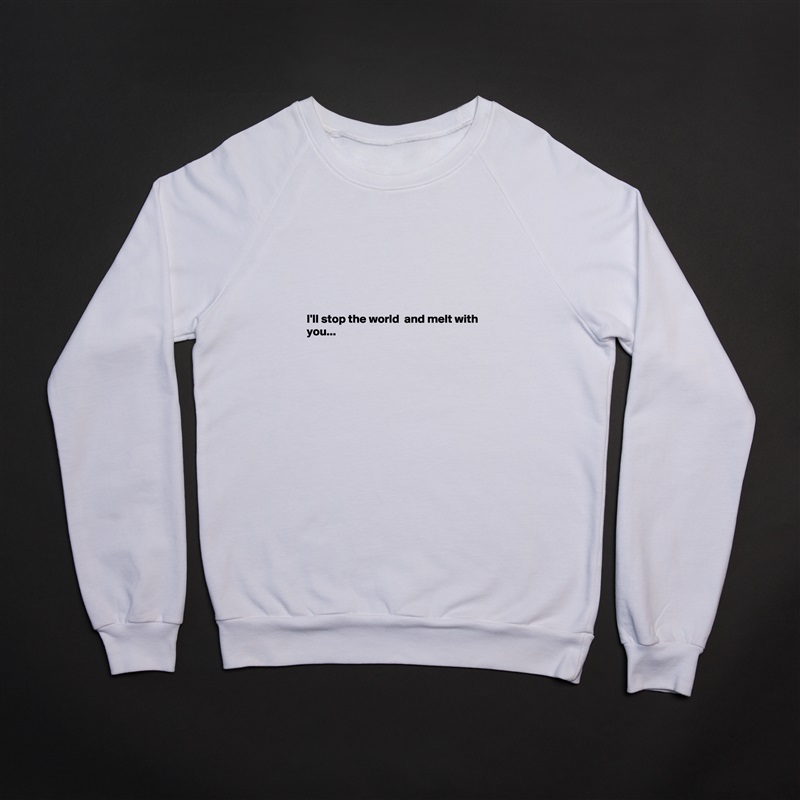 






I'll stop the world  and melt with you...




 White Gildan Heavy Blend Crewneck Sweatshirt 