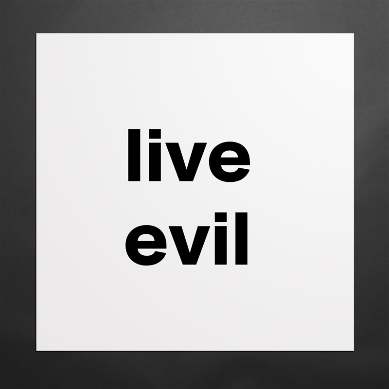 live
evil Matte White Poster Print Statement Custom 