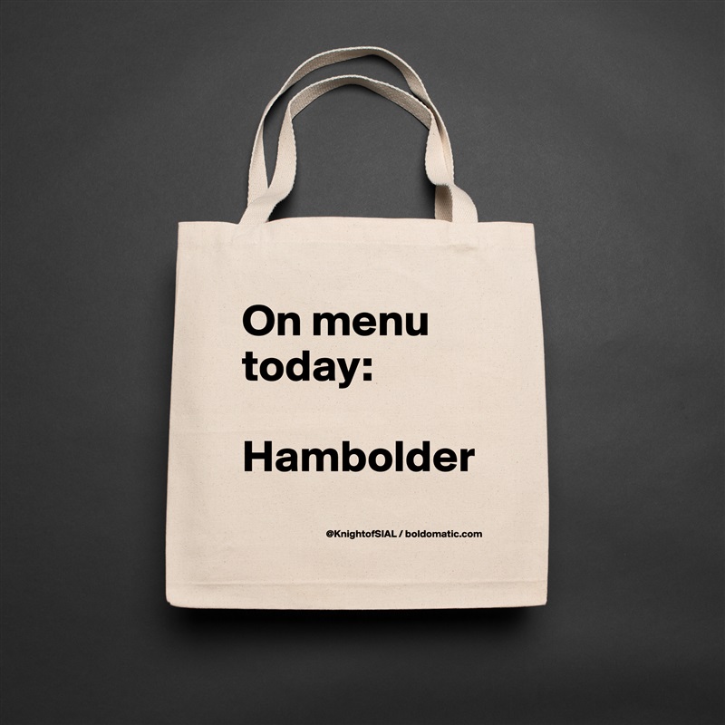 On menu today:

Hambolder
 Natural Eco Cotton Canvas Tote 