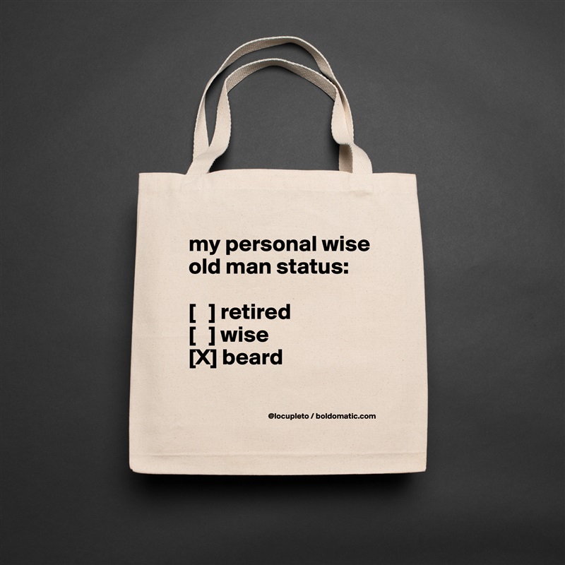 my personal wise old man status:

[   ] retired
[   ] wise
[X] beard
 Natural Eco Cotton Canvas Tote 