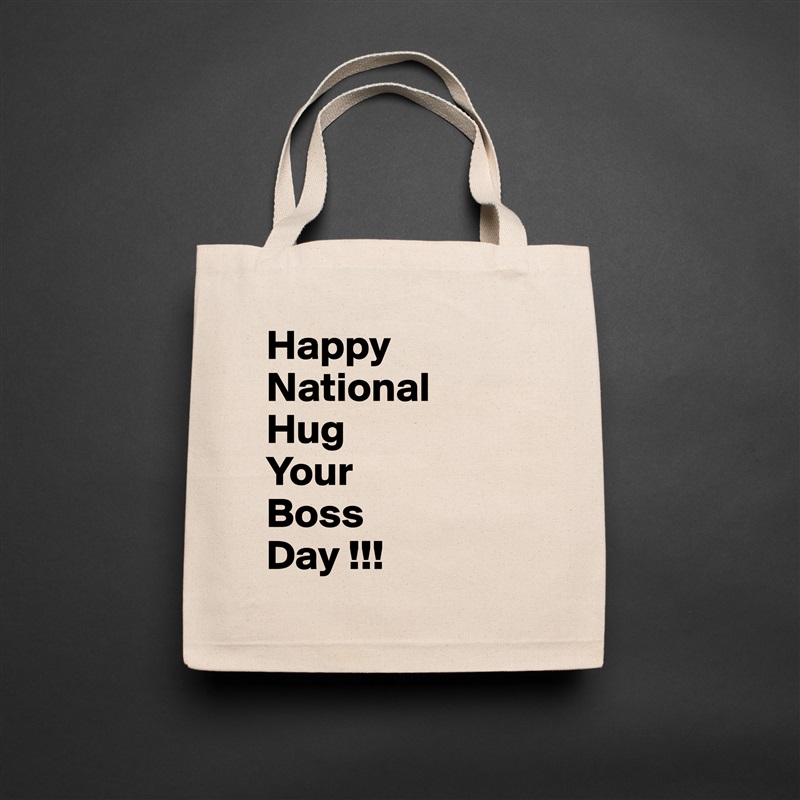 Happy
National
Hug
Your
Boss
Day !!! Natural Eco Cotton Canvas Tote 