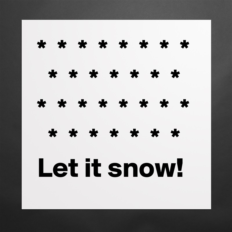 *  *  *  *  *  *  *  *
  *  *  *  *  *  *  *
*  *  *  *  *  *  *  *
  *  *  *  *  *  *  *
Let it snow! Matte White Poster Print Statement Custom 