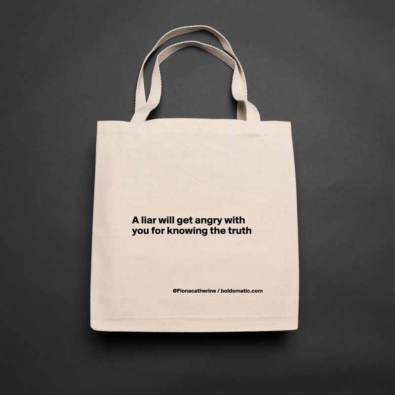




A liar will get angry with 
you for knowing the truth




 Natural Eco Cotton Canvas Tote 