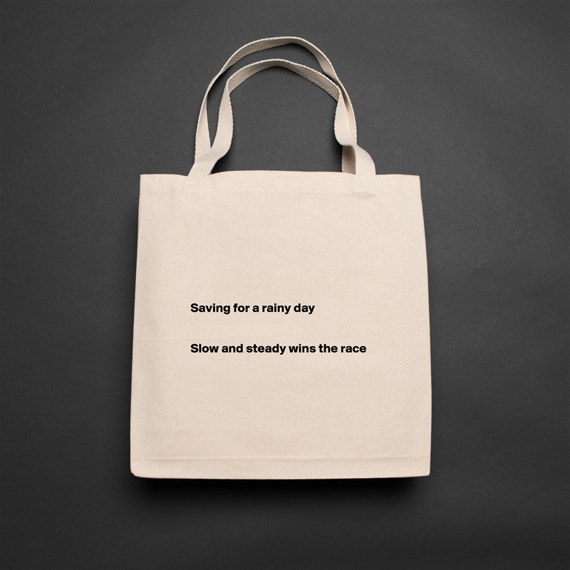 




Saving for a rainy day


Slow and steady wins the race



 Natural Eco Cotton Canvas Tote 