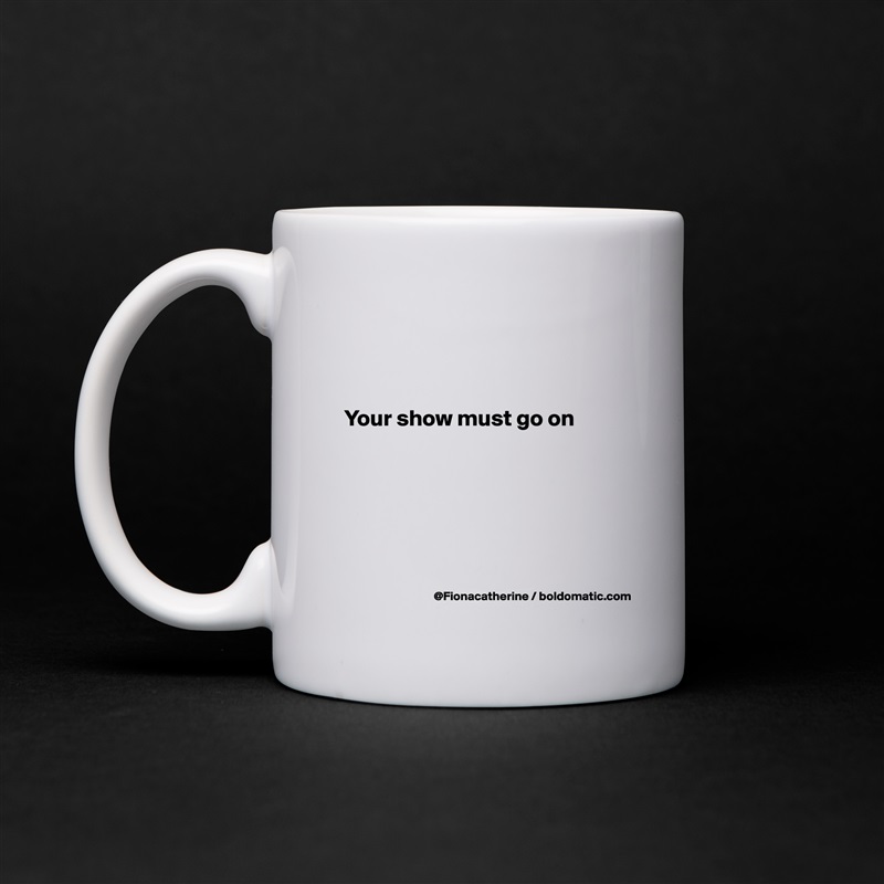 



Your show must go on






 White Mug Coffee Tea Custom 