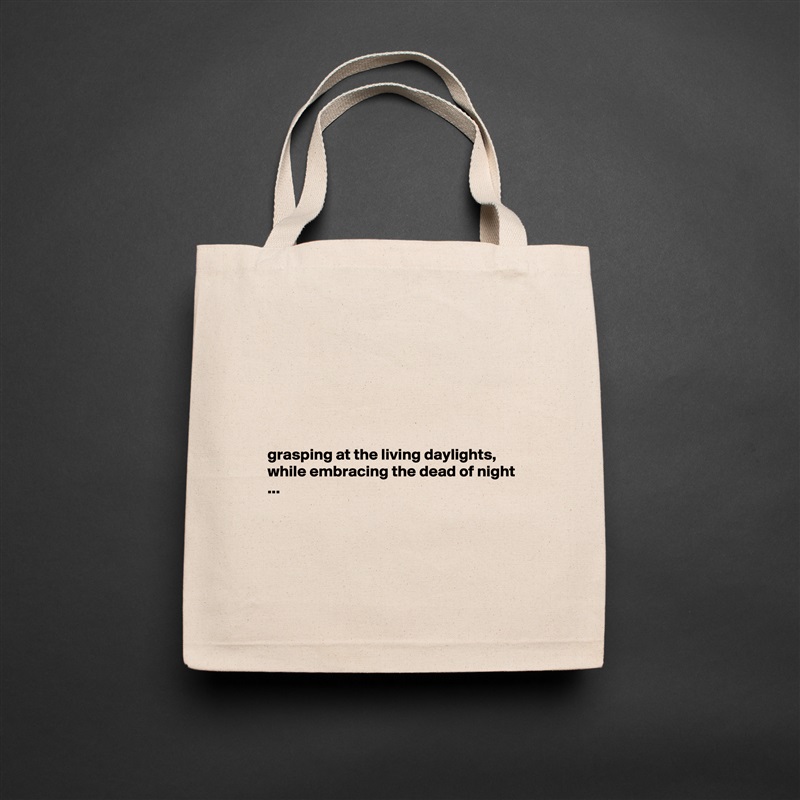 






grasping at the living daylights, while embracing the dead of night ...




 Natural Eco Cotton Canvas Tote 
