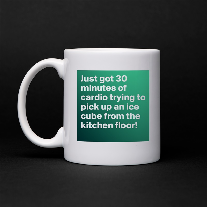 Just got 30 minutes of cardio trying to pick up an ice cube from the kitchen floor! White Mug Coffee Tea Custom 