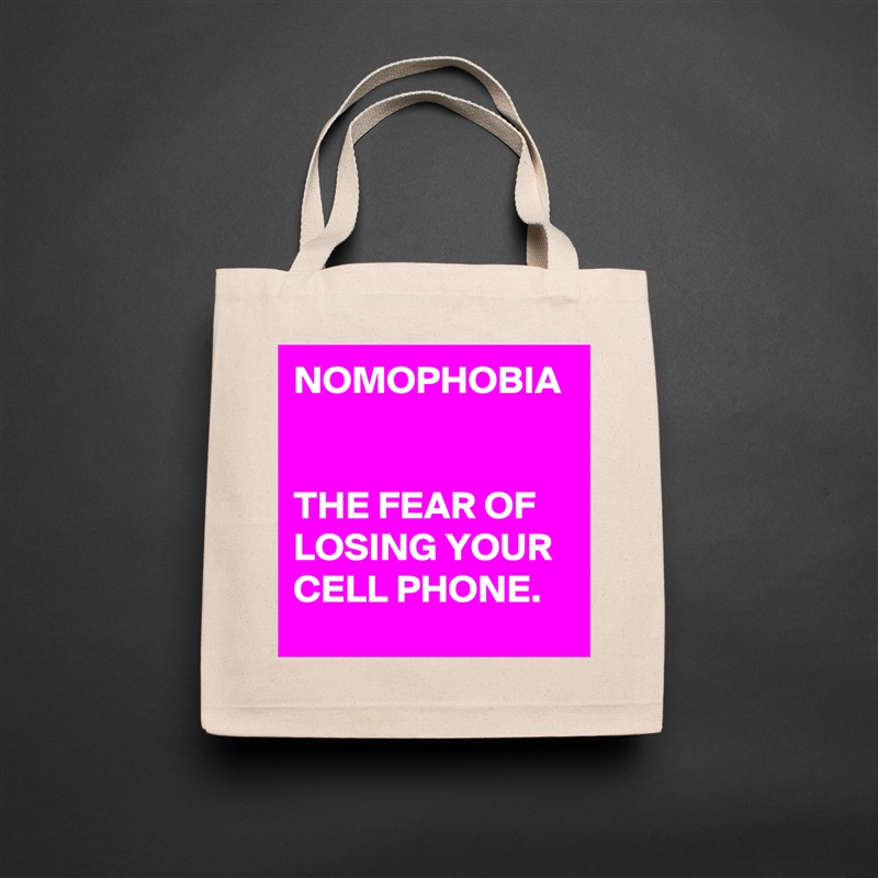 NOMOPHOBIA


THE FEAR OF LOSING YOUR CELL PHONE. Natural Eco Cotton Canvas Tote 