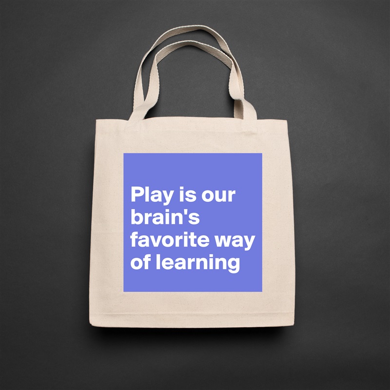 
Play is our brain's favorite way of learning Natural Eco Cotton Canvas Tote 