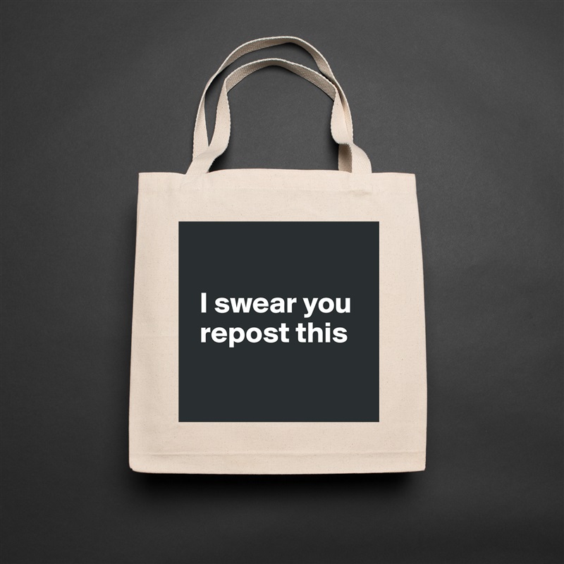 

  I swear you     
  repost this

 Natural Eco Cotton Canvas Tote 