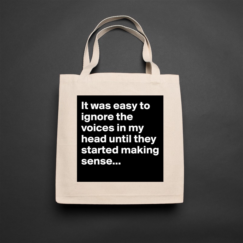 It was easy to ignore the voices in my head until they started making sense... Natural Eco Cotton Canvas Tote 