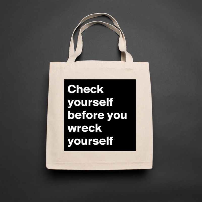 Check yourself before you wreck yourself  Natural Eco Cotton Canvas Tote 