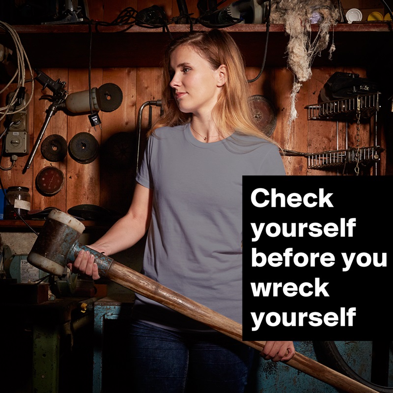 Check yourself before you wreck yourself  White American Apparel Short Sleeve Tshirt Custom 