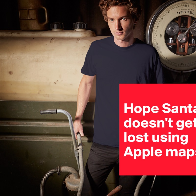
Hope Santa doesn't get lost using Apple maps! White Tshirt American Apparel Custom Men 