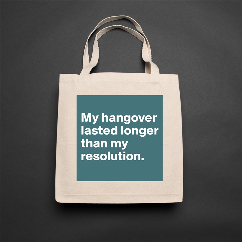 
My hangover lasted longer than my resolution. Natural Eco Cotton Canvas Tote 