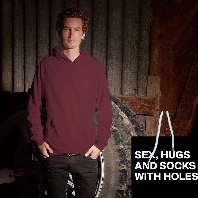 
SEX, HUGS 
AND SOCKS 
WITH HOLES
 White American Apparel Unisex Pullover Hoodie Custom  