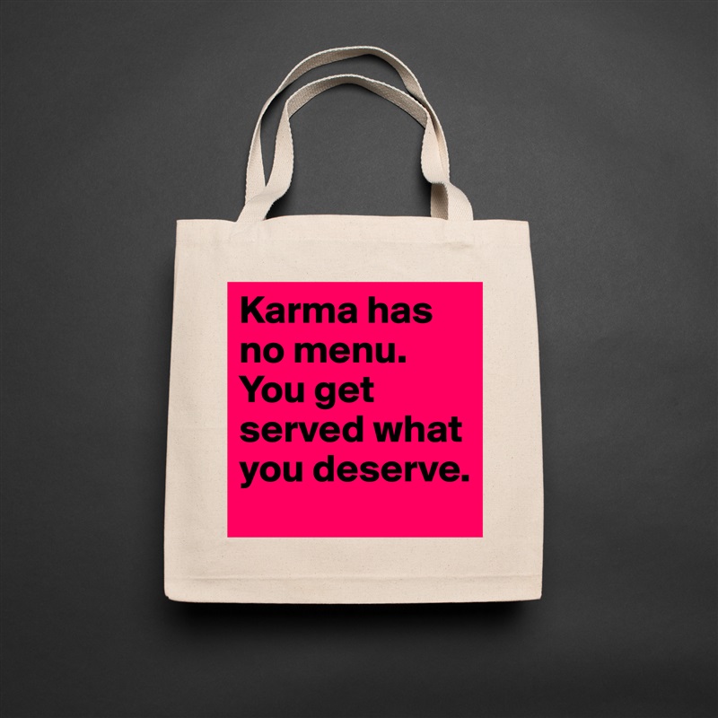 Karma has no menu. You get served what you deserve. Natural Eco Cotton Canvas Tote 