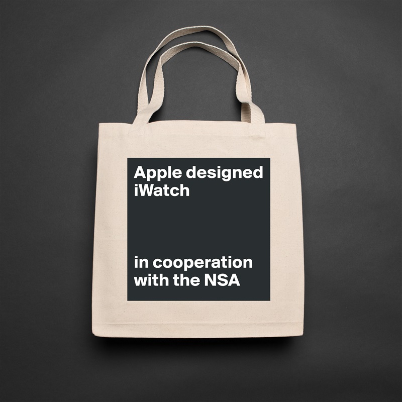 Apple designed iWatch



in cooperation with the NSA Natural Eco Cotton Canvas Tote 