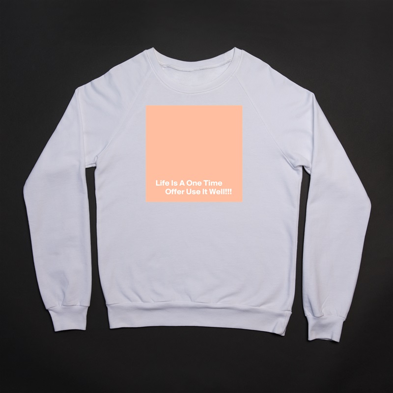 







   Life Is A One Time                  Offer Use It Well!!! White Gildan Heavy Blend Crewneck Sweatshirt 