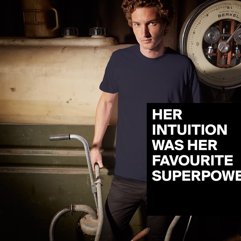 HER INTUITION WAS HER FAVOURITE SUPERPOWER
 White Tshirt American Apparel Custom Men 