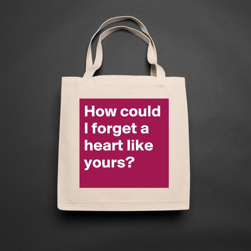 How could I forget a heart like yours? Natural Eco Cotton Canvas Tote 