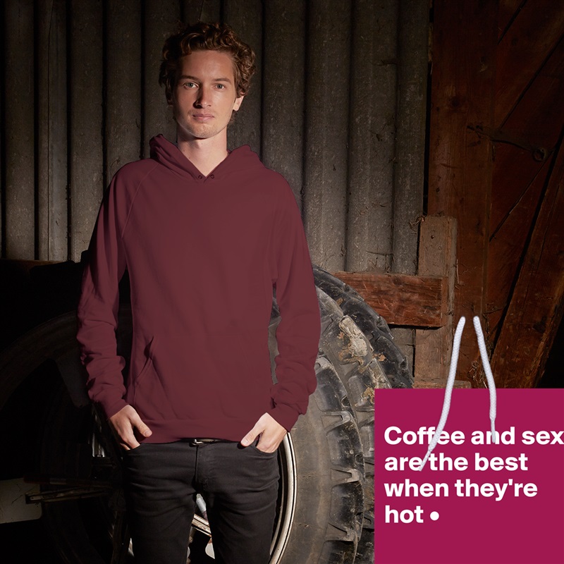 
Coffee and sex
are the best when they're hot •
 White American Apparel Unisex Pullover Hoodie Custom  
